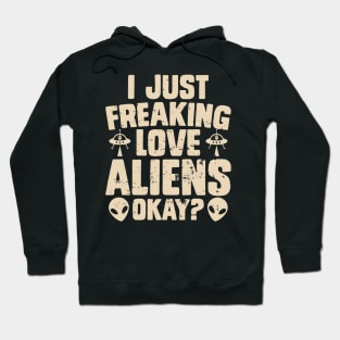 I just freaking love aliens okay? Hoodie